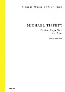 Tippett: Plebs Angelica SSAATTBB published by Schott