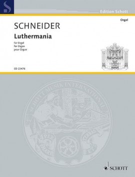 Schneider: Luthermania for Organ published by Schott