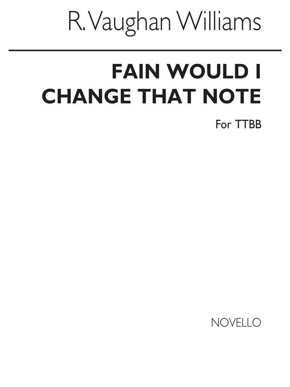Vaughan Williams: Fain would I change that note for TTBB published by Novello