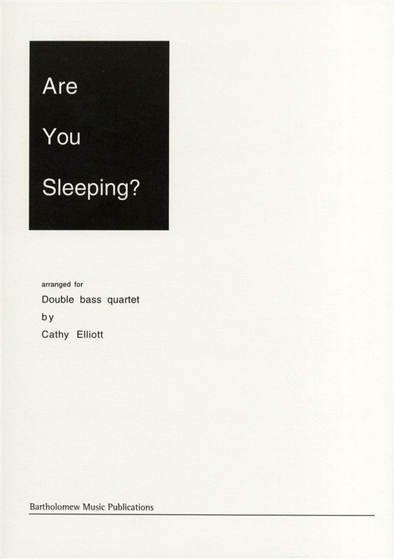 Elliott: Are you Sleeping? for 4 Double Basses published by Bartholomew
