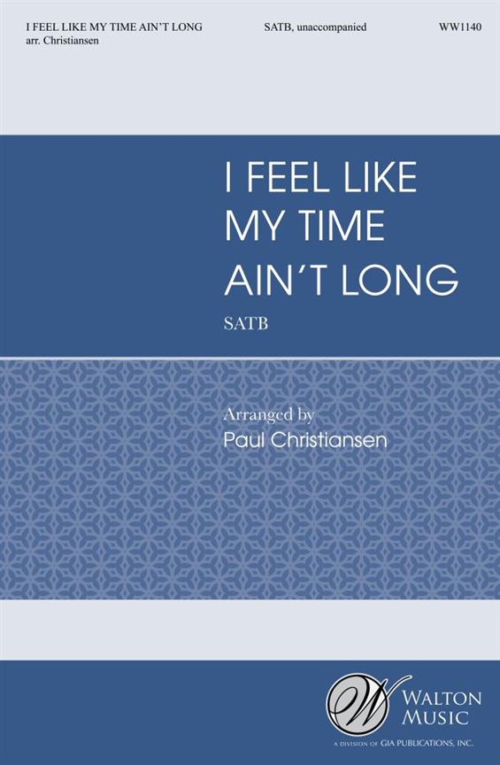 Christiansen: I Feel Like My Time Ain't Long SATB published by Walton