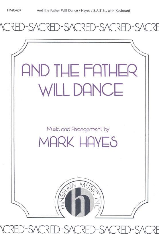 Hayes: And The Father Will Dance SATB published by Hinshaw Music
