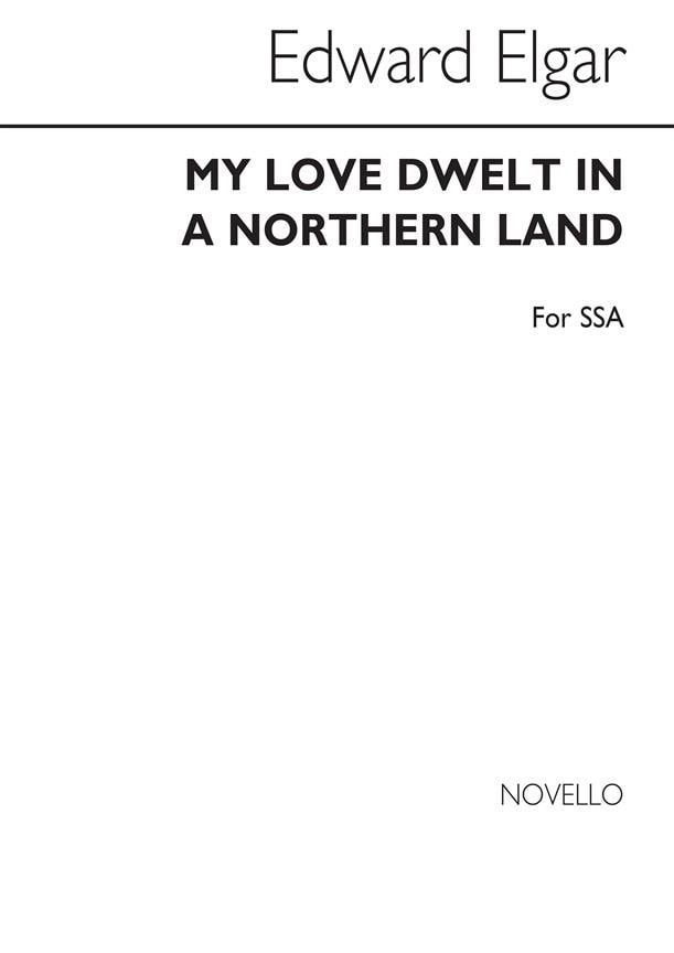 Elgar: My Love Dwelt in a Northern Land SSA published by Novello