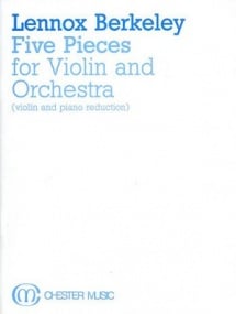Berkeley:  Five Pieces for Violin and Orchestra Opus 56 published by Chester