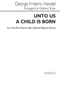 Handel:  Unto Us A Child Is Born 2-part published by Novello