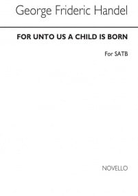 Handel: For Unto Us A Child Is Born SATB published by Novello