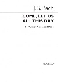 Bach: Come, Let Us All This Day (Unison) published by Novello