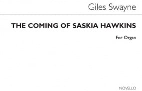 Swayne: The Coming of Saskia Hawkins for Organ published by Novello