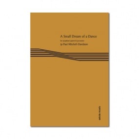 Mitchell-Davidson: A Small Dream of a Dance for Sax Quartet & Percussion published by Astute